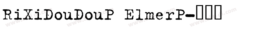 RiXiDouDouP ElmerP字体转换